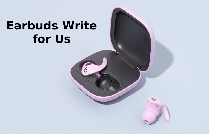 Earbuds Write for Us