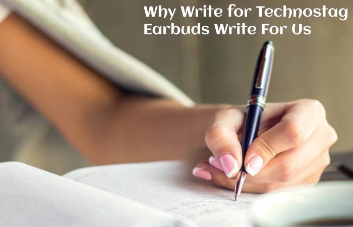 Why Write for Technostag – Earbuds Write For Us