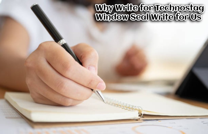 Why Write for Technostag – Window Seal Write for Us