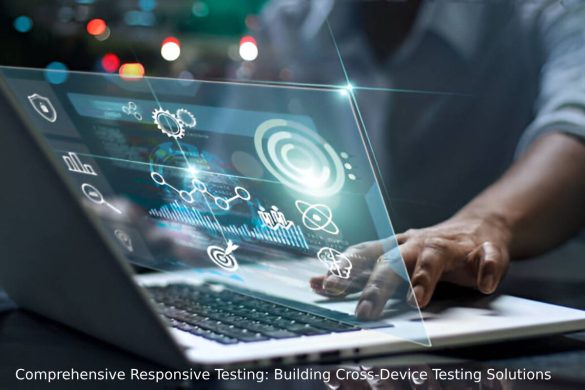 Comprehensive Responsive Testing: Building Cross-Device Testing Solutions